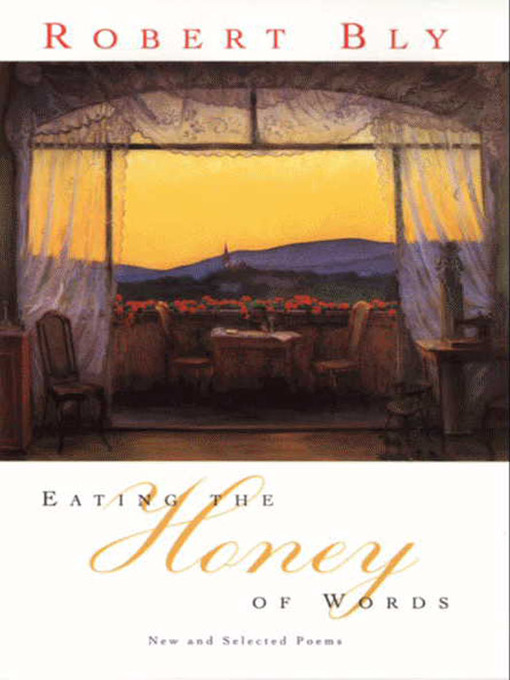 Title details for Eating the Honey of Words by Robert Bly - Available